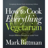 How to Cook Everything Vegetarian: Completely Revised Tenth Anniversary Edition