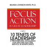 Focus in Action Is Great Leadership: 10 Tenets of Leadership & Professional Excellence
