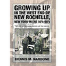 Growing Up in the West End of New Rochelle, New York in the 50's-60's: My Life, My Neighborhood (Up The West)
