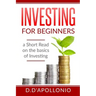 Investing: Investing for beginners A Short Read On The Basics Of Investing