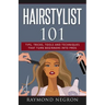 Hairstylist 101: Tips, Tricks, Tools and Techniques That Turn Beginners Into Pros