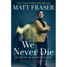 We Never Die: Secrets of the Afterlife