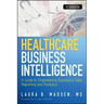Healthcare Business Intelligence, + Website: A Guide to Empowering Successful Data Reporting and Analytics