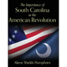 The Importance of South Carolina in the American Revolution