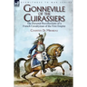 Gonneville of the Cuirassiers: the Personal Recollections of a French Cavalryman of the First Empire