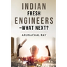 Indian Fresh Engineers - What Next?