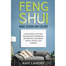 Feng Shui Home Design and Colors: Living Room, Kitchen, Dining Room, Bedroom, Bathroom, Children's Room, Office, And Garden