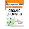 McGraw-Hill's 500 Organic Chemistry Questions: Ace Your College Exams: 3 Reading Tests + 3 Writing Tests + 3 Mathematics Tests