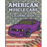 American Muscle Cars Coloring Book: Cars Coloring Book For Kids And Adults, Race, Classic, Sport, Luxury Cars