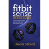 Fitbit Sense User's Guide: A Quick Guide to Hidden Features of the Fitbit Sense Health Watch
