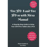 Fire HD 8 and Fire HD 10 with Alexa Manual: A Step-By-Step Guide to Using Your 2019 Fire Tablet Like a Pro!