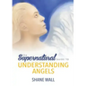 The Supernatural Guide to Understanding Angels