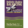 Holistic Chakra Balancing and the Power of Color Therapy