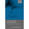 Good Knowledge, Bad Knowledge: On Two Dogmas of Epistemology