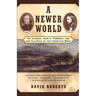 A Newer World: Kit Carson John C Fremont and the Claiming of the American West