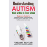Understanding AUTISM, Walk A Mile in Their Shoes: Beginners Guide to: Diagnosis Process, Creating Routines, Managing Sensory Difficulties, Surviving M