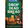 Drop Dead Bread: A Laughing Loaf Bakery Mystery