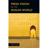 Fresh Vision for the Muslim World: An Incarnational Alternative