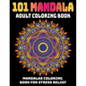 101 Mandala Adult Coloring Book: Mandalas Coloring Book For Stress Relief: Relaxation Mandala Designs