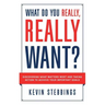 What Do You Really, Really Want?: Discovering What Matters Most And Taking Action To Achieve Your Important Goals