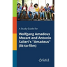 A Study Guide for Wolfgang Amadeus Mozart and Antonio Salieri's "Amadeus" (lit-to-film)