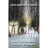 Holy Grounds: When God Shows Up, Everything Changes!