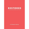 Restored: A Practical Guide To Becoming A New Creation