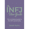 The INFJ User Guide: The complete guide to the INFJ personality.