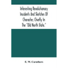 Interesting Revolutionary Incidents And Sketches Of Character, Chiefly In The "Old North State."