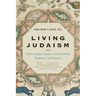 Living Judaism: The Complete Guide to Jewish Belief, Tradition, and Practice