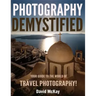 Photography Demystified: Your Guide to the World of Travel Photography