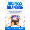 Business Branding: 7 Easy Steps to Master Brand Management, Reputation Management, Business Communication & Storytelling
