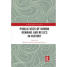 Public Uses of Human Remains and Relics in History