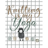 Knitting is my Yoga: Knitting Paper 4:5 and 2:3 Ratio for Tracking Record Your Patterns Designs Projects Yarns- Funny Gift Idea for Knitter