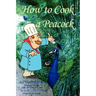 How To Cook A Peacock: Le Viandier: Medieval Recipes From The French Court