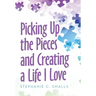 Picking up the Pieces and Creating a Life I Love
