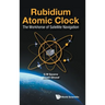 Rubidium Atomic Clock: The Workhorse of Satellite Navigation
