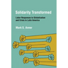Solidarity Transformed: Labor Responses to Globalization and Crisis in Latin America