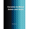Ceramic-To-Metal Joints and Seals (Ceramics Engineering)