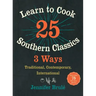 Learn to Cook 25 Southern Classics 3 Ways: Traditional, Contemporary, International