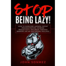 Stop Being Lazy: How to Overcome Laziness, Defeat Procrastination, Increase Productivity, and Break Through Barriers Like an Unstoppable Bulldog