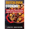 Dutch Oven Cooking: More Easy Dutch Oven One-Pot Meal Recipes