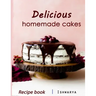 Delicious Homemade Cakes Recipe Book: Desserts and including Cake, Cookies, Bread, Cupcakes for...easy making