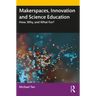 Makerspaces, Innovation and Science Education: How, Why, and What For?
