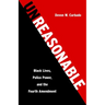 Unreasonable: Black Lives, Police Power, and the Fourth Amendment