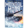 Mongol Moon: A WWIII Thriller