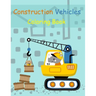 Construction Vehicles Coloring Book: Digger, Dump, Backhoes, Graders, Front Loaders, Trenchers, Cranes and Trucks for Children (Ages 4-10)