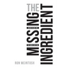 The Missing Ingredient: Discover the One Thing That Changes Everything