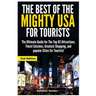 The Best of the Mighty USA for Tourists: The Ultimate Guide for the Top Us Attractions, Finest Cuisines, Greatest Shopping, and Popular Cities for Tou