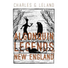 The Algonquin Legends of New England: Myths and Folk Lore of the Micmac, Passamaquoddy, and Penobscot Tribes